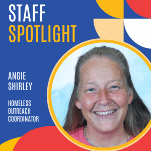 Smiling woman with long hair, labeled as Angie Shirley, Homeless Outreach Coordinator, on a colorful graphic.